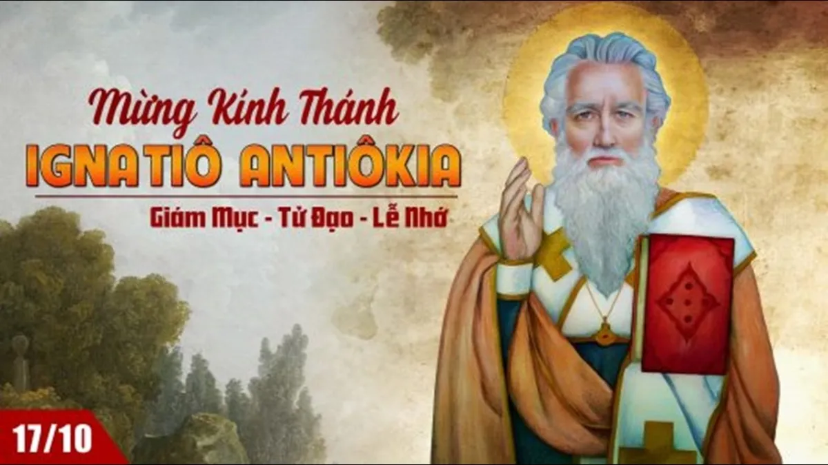 LỜI CHÚA NGÀY 17 - 10 THÁNH INHAXIO THÀNH ANTOKIA, GIÁM MỤC. PM.CAO HUY HOÀNG, ĐỨC TRỌNG